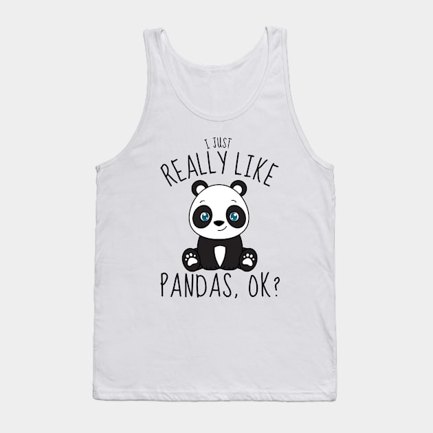 I Just Really Like Pandas Ok? Funny Tank Top by DesignArchitect